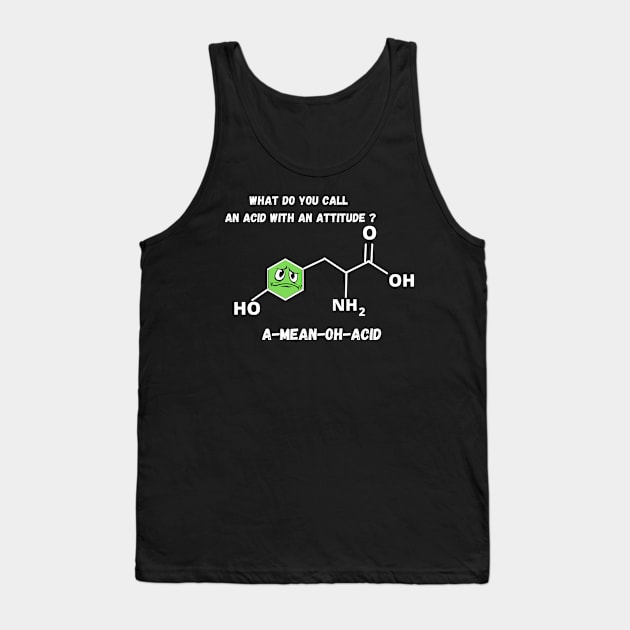 What Do You Call An Acid With An Attitude? A-Mean-Oh-Acid T-SHIRT , Funny Chemistry Joke SHIRT ,Gifts for Women Men Tank Top by Pop-clothes